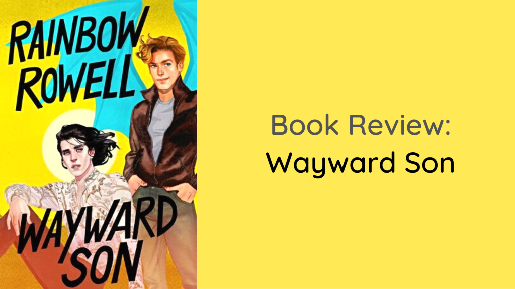 Book Review: Wayward Son by Rainbow&nbsp;Rowell