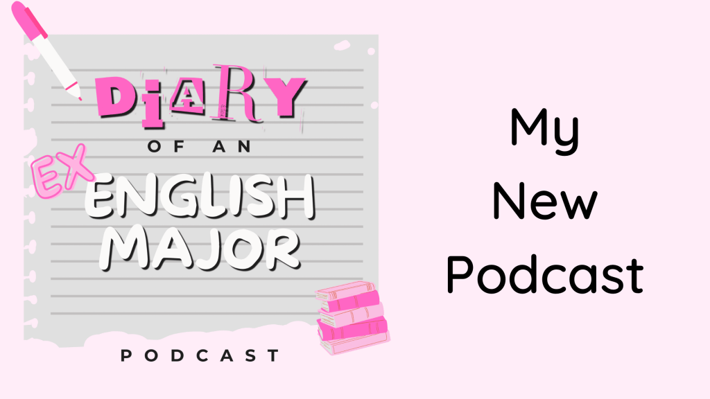 I Started a Podcast! | Diary of an Ex English&nbsp;Major